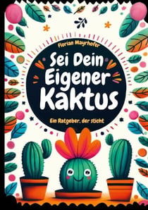 Sei dein eigener Kaktus - Ein Ratgeber, der sticht