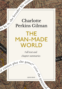 The Man-Made World: A Quick Read edition - Or, Our Androcentric Culture