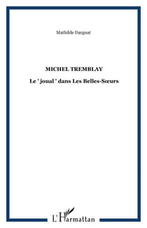 MICHEL TREMBLAY - Le " joual " dans Les Belles-Sœurs