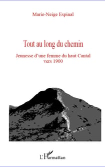 Tout au long du chemin - Jeunesse d'une femme du haut Cantal vers 1900