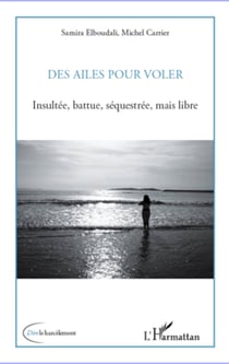 Des ailes pour voler - Insultée, battue, séquestrée, mais libre