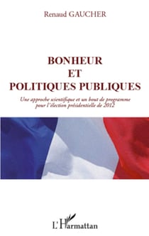 Bonheur et politiques publiques - Une approche scientifique et un bout de programme pour l'élection présidentielle de 2012