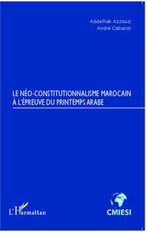 Le Néo-constitutionnalisme marocain à l'épreuve du printemps arabe