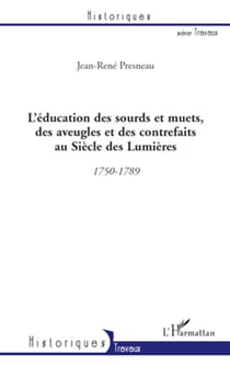 L'éducation des sourds et muets, des aveugles et des contrefaits au Siècle des Lumières - 1750-1789