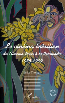 Le cinéma brésilien - Du cinema Novo à la Retomada 1955-1999