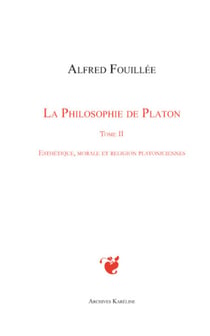 PHILOSOPHIE DE PLATON (TOME II) - Esthétique, morale et religion platoniciennes