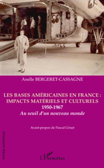 Les bases américaines en France : impacts matériels et culturels - 1950-1967, au seuil d'un nouveau monde