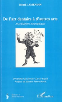 De l'art dentaire à d'autres arts - Anecdodontes biographiques