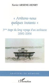 "Arrêtons-nous quelques instants" - 3ème étape du long voyage d'un architecte - 2002-2006