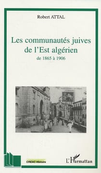 Les communautés juives de l'Est algérien - A travers les correspondances du consistoire israélite de Co