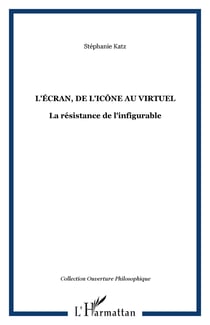L'écran, de l'icône au virtuel - La résistance de l'infigurable