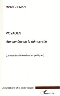 Voyages - Aux confins de la démocratie - Un mathématicien chez les politiques