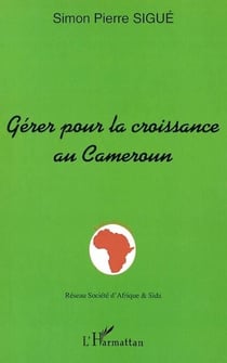GÉRER POUR LA CROISSANCE AU CAMEROUN - Hommage au professeur Élie Nida II