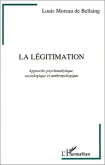 La légitimation - Approche psychanalytique, sociologique et anthropologique