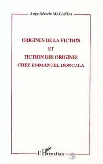 ORIGINES DE FICTION ET FICTION DES ORIGINES CHEZ EMMANUEL DONGALA