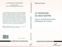 PARADOXE DU BON MAÎTRE - Essai sur l'autorité dans la fiction pédagogique des Lumières