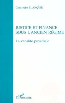 JUSTICE ET FINANCE SOUS L'ANCIEN RÉGIME - La vénalité présidiale
