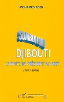 SOMBLOLOHO - Djibouti la chute du président Ali Aref (1975-1976)