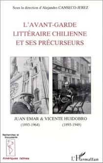 L'avant-garde littéraire chilienne et ses précurseurs - Poétique et réception des oeuvres de Juan Emar et V.Huidobro