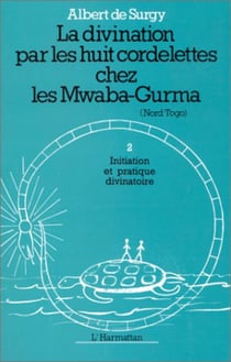 La divination par les huit cordelettes chez les Mwaba - Initiation et pratiques divinatoires - Tome 1