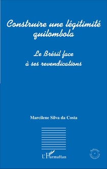Construire une légitimité quilombola - Le Brésil face à ses revendications
