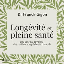 Longe´vite´ et pleine sante´ - Les secrets dévoilés des meilleurs ingrédients naturels