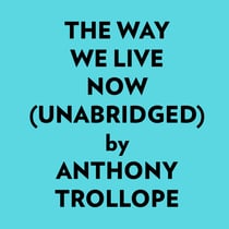 The Way We Live Now (Unabridged) - 