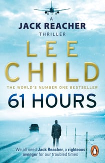 61 Hours - The riveting Jack Reacher thriller from the No.1 Sunday Times bestselling author