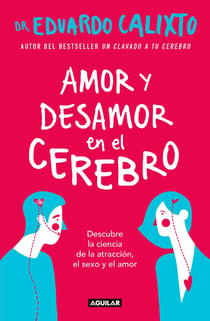 Amor y desamor en el cerebro - Descubre la ciencia de la atracción, el sexo y el amor