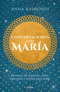 Conversaciones con María - Mensajes de sanación, amor, esperanza y unidad para todos