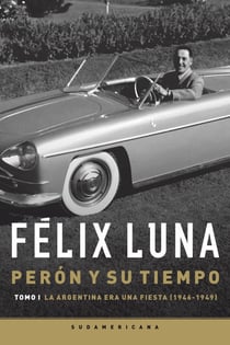 Perón y su tiempo (Tomo 1) - La Argentina era una fiesta (1946-1949)
