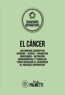 El cáncer - Los nuevos conceptos - Oxígeno - Acidez - Parásitos - Emociones - Nutrición - Herramientas y consejos - Cómo resolver el desorden - El proceso depurativo