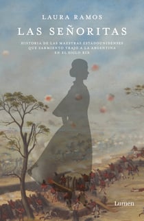 Las señoritas - Historia de las maestras estadounidenses que Sarmiento trajo a la Argentina en el siglo XIX
