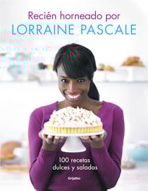 Recién horneado por Lorraine Pascale - 100 recetas dulces y saladas