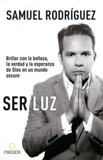 Ser luz - Brillar con la belleza, la verdad y la esperanza de Dios en un mundo oscuro