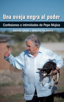Una oveja negra al poder - Confesiones e intimidades de Pepe Mujica