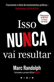 Isso Nunca Vai Resultar: O Nascimento da Netflix e a Força das Ideias - O Nascimento da Netflix e a Força das Ideias
