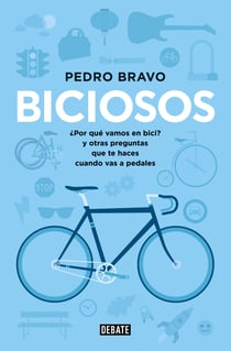 Biciosos - ¿Por qué vamos en bici? y otras preguntas que te haces cuando vas a pedales