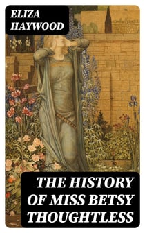 The History of Miss Betsy Thoughtless - Regency Romance Novel