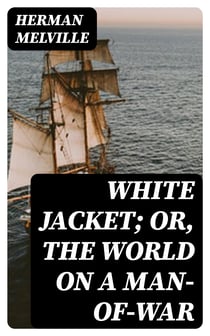 White Jacket; Or, The World on a Man-of-War