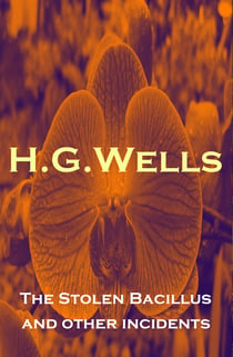The Stolen Bacillus and other incidents - (The original 1895 edition of 15 fantasy and science fiction short stories)