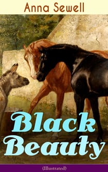Black Beauty (Illustrated) - Classic of World Literature