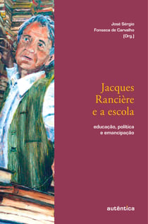 Jacques Rancière e a escola - Educação, política e emancipação