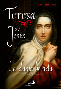 Teresa de Jesús - La dama herida