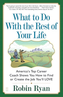 What to Do with The Rest of Your Life - America's Top Career Coach Shows You How to Find or Create the Job You'll LOVE