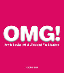 OMG! - How to Survive 101 of Life's Most F'ed Situations