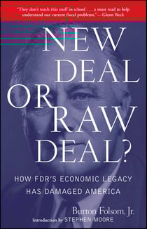 New Deal or Raw Deal? - How FDR's Economic Legacy Has Damaged America