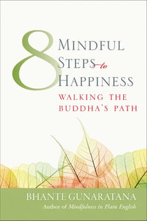 Eight Mindful Steps to Happiness - Walking the Buddha's Path