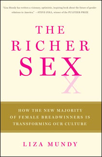 The Richer Sex - How the New Majority of Female Breadwinners Is Transforming Sex, Love and Family