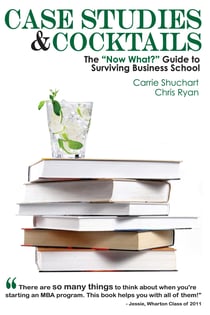 Case Studies & Cocktails - The "Now What?" Guide to Surviving Business School